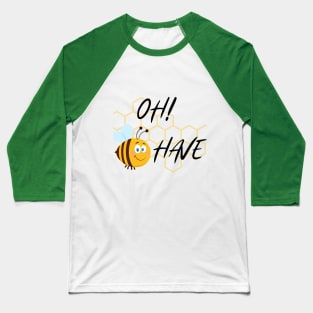 Oh Bee Have! Baseball T-Shirt